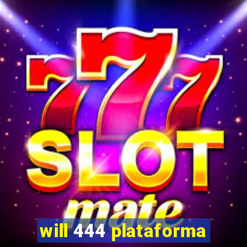 will 444 plataforma